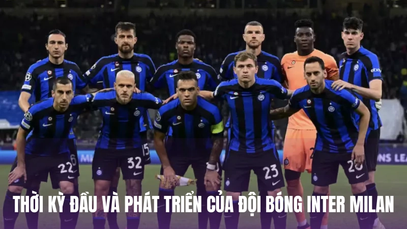 Thời kỳ đầu và phát triển của đội bóng Inter Milan