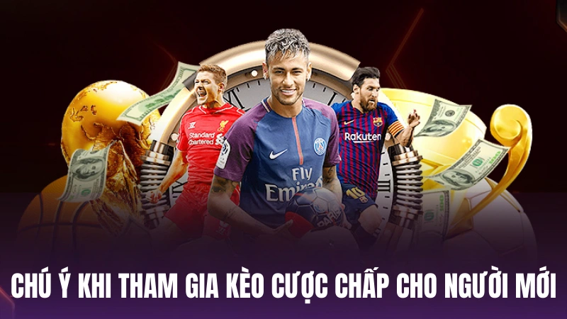 Chú ý khi tham gia kèo cược chấp cho người mới