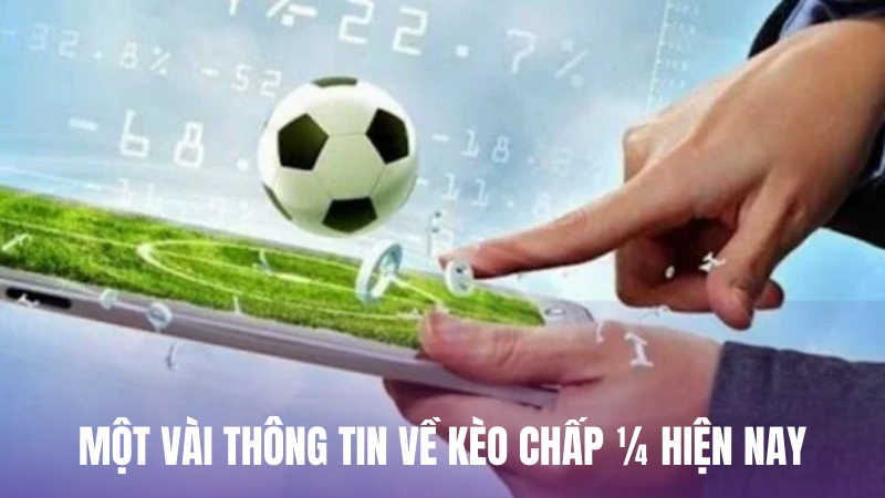 Một vài thông tin về kèo chấp 1/4 hiện nay