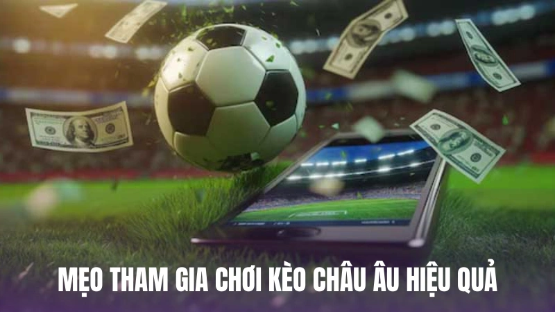 Mẹo tham gia chơi kèo châu Âu hiệu quả