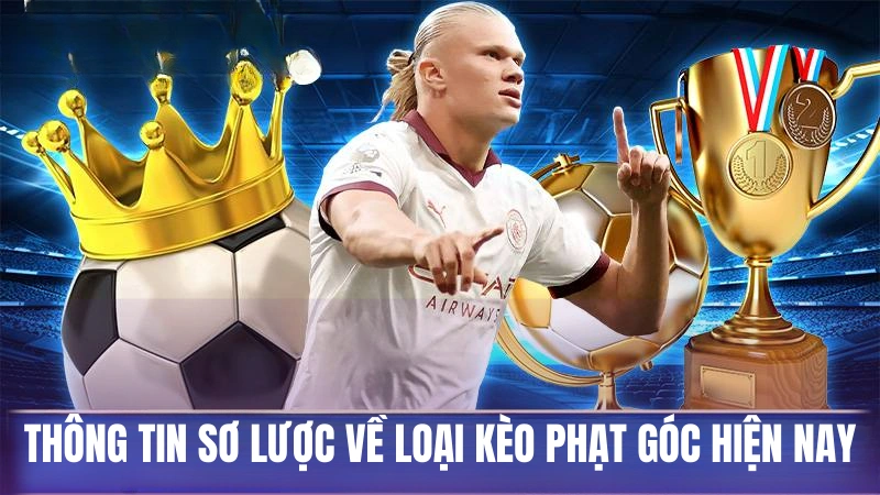 Thông tin sơ lược về loại kèo phạt góc hiện nay