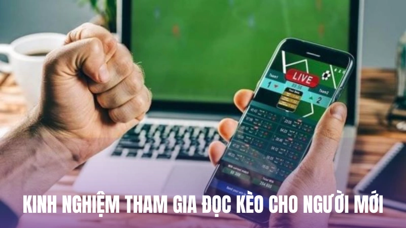 Kinh nghiệm tham gia đọc kèo cho người mới