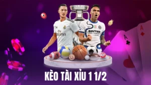 Kèo Tài Xỉu 1 1/2