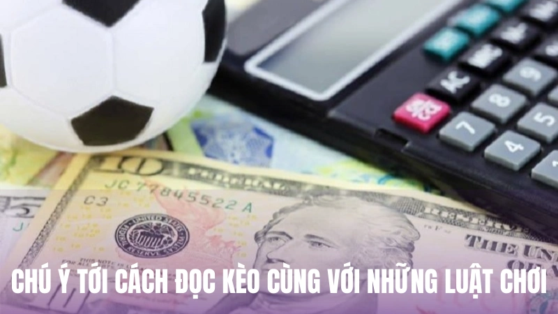 Chú ý tới cách đọc kèo cùng với những luật chơi