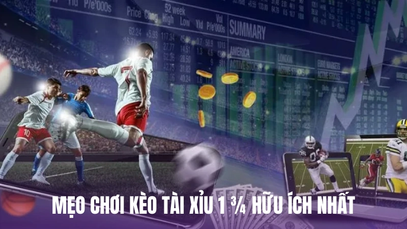 Mẹo chơi kèo tài xỉu 1 3/4 hữu ích nhất