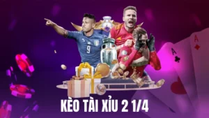 Kèo Tài Xỉu 2 1/4