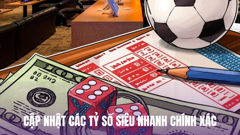 Cập nhật chính xác các tỷ số siêu nhanh chính xác