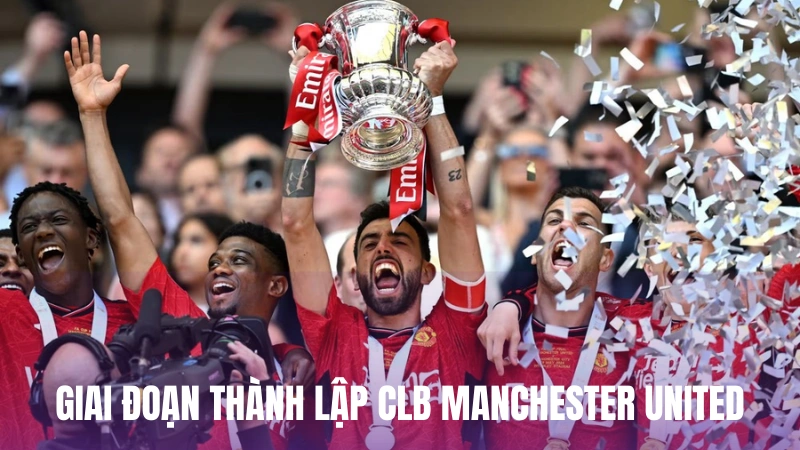 Giai đoạn thành lập CLB Manchester United