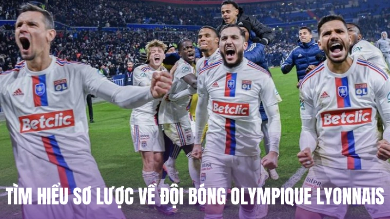 Tìm hiểu sơ lược về đội bóng Olympique Lyonnais