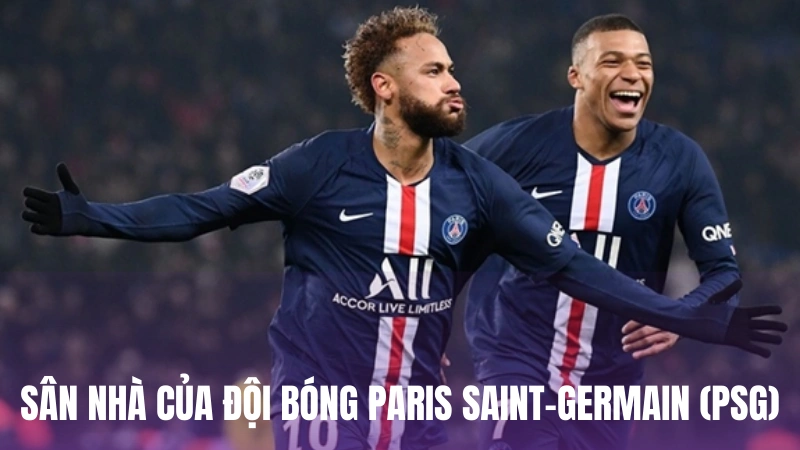 Sân nhà của đội bóng Paris Saint-Germain (PSG)